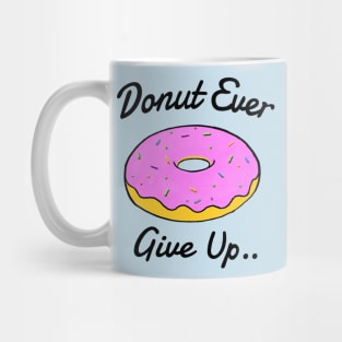 Donut Ever Give Up Mug